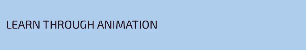 LEARN THROUGH ANIMATION